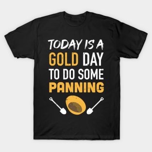 Today is a GOLD day to do some panning / Gold Miner Digger  / Treasure Hunting / gold panning gift idea / panning presernt T-Shirt